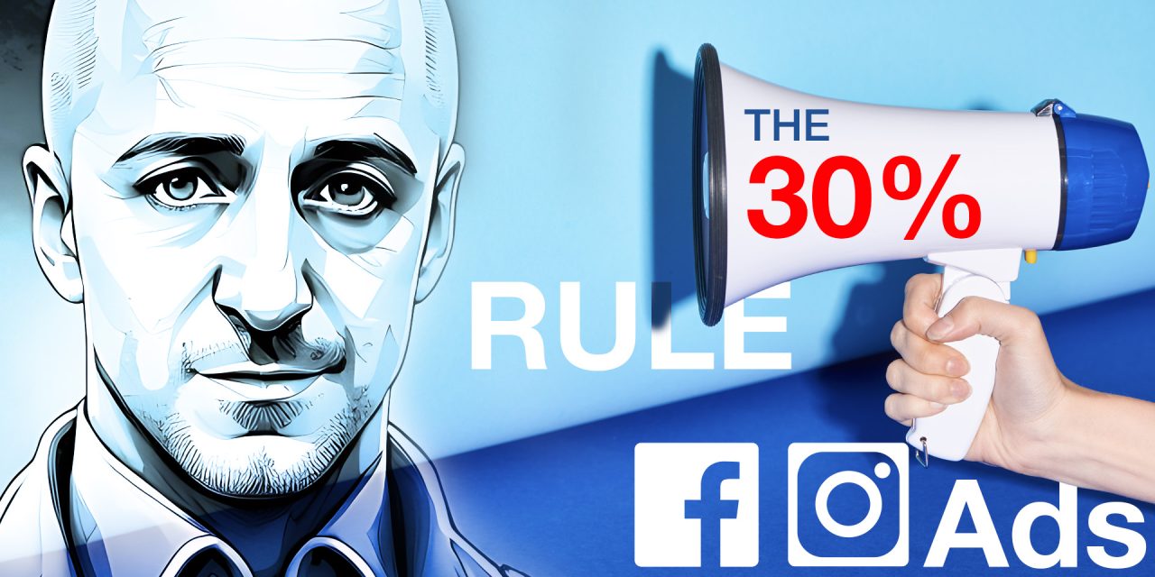 The 30% Rule: The Key to Maximising Your Facebook and Instagram Ad Performance